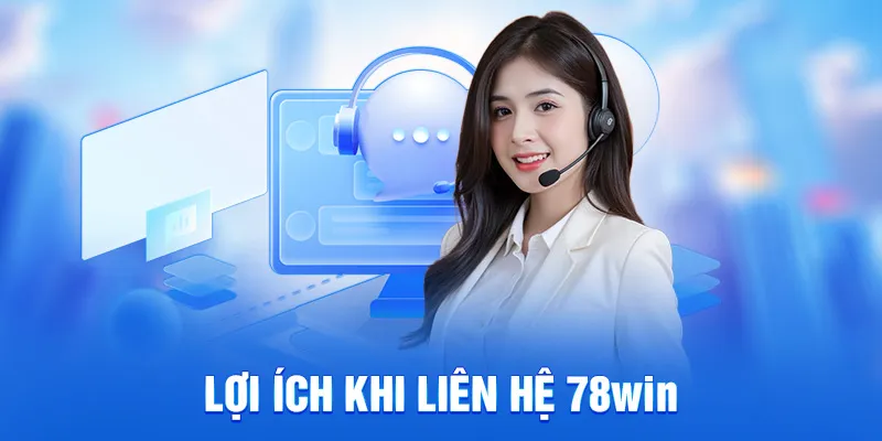 Lợi ích khi liên hệ 78win